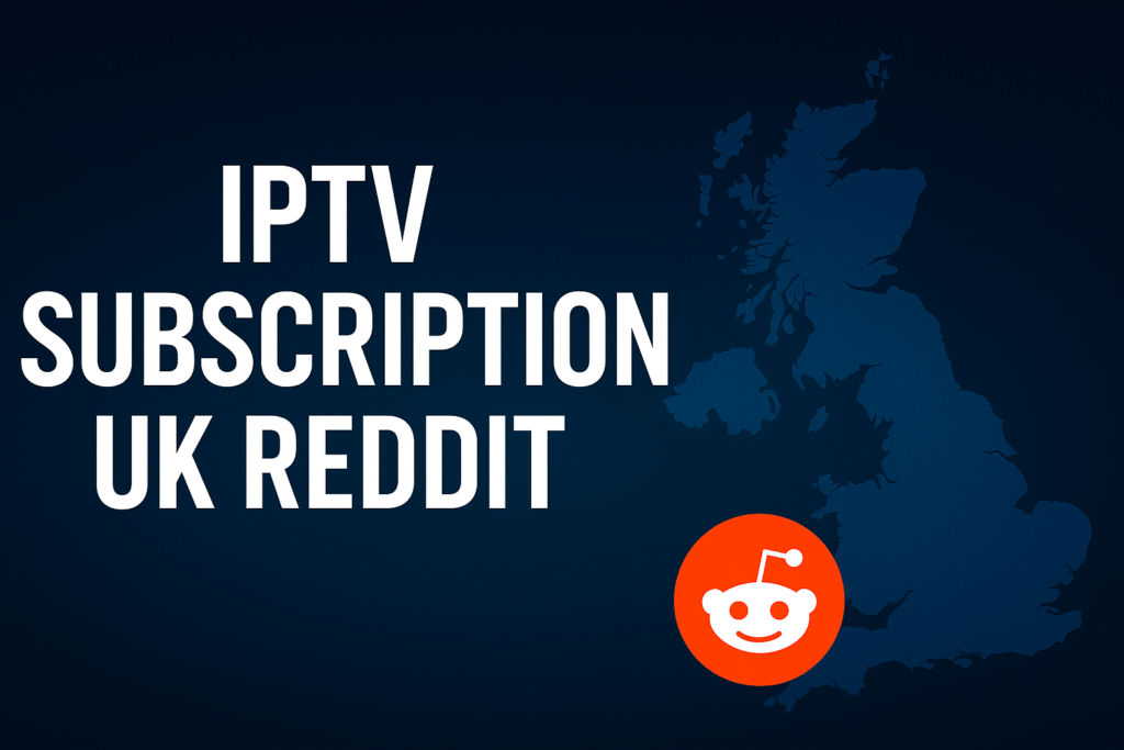 IPTV subscription UK Reddit